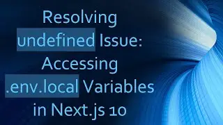 Resolving undefined Issue: Accessing .env.local Variables in Next.js 10