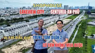Shophouse SENTURIA An Ph&uacute; - LAKEVIEW CITY vị tr&iacute; đắc địa trung t&acirc;m Q2 c&oacute; tiền kh&ocirc;ng mua được.