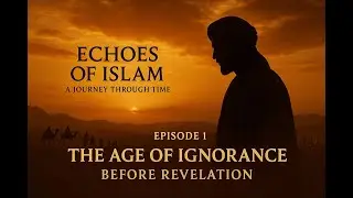 Echoes of Islam &ndash; Ep 1: Life Before Islam | #AgeOfIgnorance #Jahiliyyah #Seerah #PreIslamicArabia
