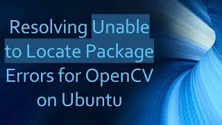 Resolving Unable to Locate Package Errors for OpenCV on Ubuntu