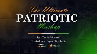The Ultimate Patriotic Mashup | 75th Independence Day | HappyClips India | Team Advantal