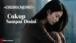Cukup Sampai Disini (Official Lyrics Video) - Celina Music
