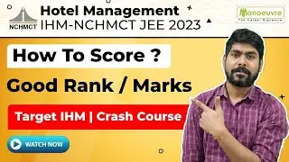 NCHMCT JEE 2023 - How To Score Good Rank/ Marks ? | Target IHM | Crash Course | Watch Now