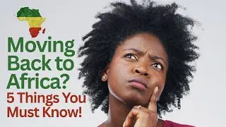 Top 5 Things Every Diaspora Ghanaian - African Should Know Before Moving Back Home