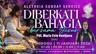 DIBERKATI DAN BERBAHAGIA BERSAMA YESUS - SUNDAY SERVICE GBI ALETHEIA YOGYAKARTA 11 JAN 2026