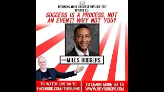 Success Is A Process, Not An Event! Why Not You? With Mills Rodgers