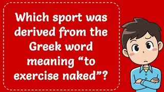 Which sport was derived from the Greek word meaning &ldquo;to exercise naked&rdquo;? Explained