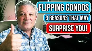 Condo Flipping | 3 BENEFITS That May Surprise You!