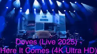 Doves (Live 2025) -  Here It Comes (4K Ultra HD)