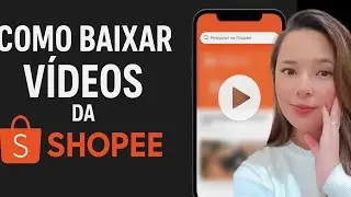 Como baixar Vídeos da Shopee Vídeos SEM MARCA D’ÁGUA (Passo a Passo no Celular)