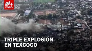 Reportan tres explosiones en Texcoco; dos estar&iacute;an relacionadas con polvorines - Las Noticias