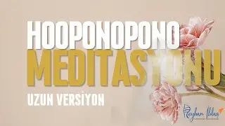 Ho&rsquo;oponopono Meditasyonu//  4 Saat Gece Boyu Dinle