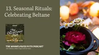 Podcast EP13: Seasonal Rituals: Celebrating Beltane