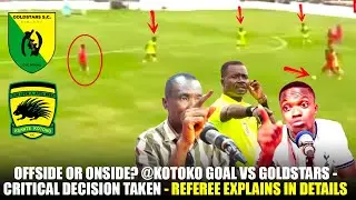 🚨🔥OFFSIDE OR ONSIDE? @KOTOKO GOAL VS GOLDSTARS -CRITICAL DECISION TAKEN -REFEREE EXPLAINS IN DETAILS