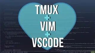 Продуктивный и эффективный рабочий процесс разработчика с Tmux, Vim и VSCode
