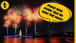PHÁO HOA ĐƯỢC TẠO RA NHƯ THẾ NÀO? HÓA RA LÀ THUỐC TRƯỜNG SINH