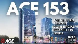ACE 153: The Next Big Thing in Commercial Property in Noida