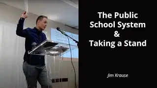 The Public School System & Taking a Stand - Jim Krause