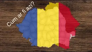 Cum ar fi Romania Mare astazi?