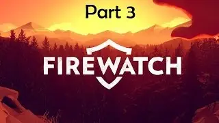 Firewatch (PS4) Walkthrough Pt 3 - The cut wire
