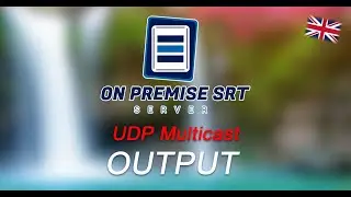 OnPremise SRT Server - (English) Creating a UDP Multicast Output