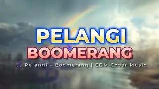 🎵 Pelangi &ndash; Boomerang | EDM Cover Music