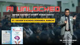 AI UNLOCKED Book Launch at St Xaviers School Ranchi | Dr Santosh Kumar