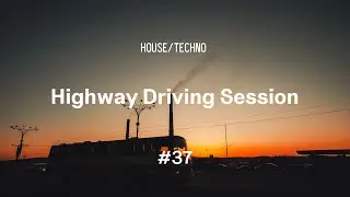 Highway Driving Session #37 | House & Techno Mix | Bodhi &bull; 16BL &bull; Chris Luno &bull; Kollektiv Turmstrasse