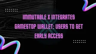 Immutable X Integrates GameStop Wallet; Users To Get Early Access