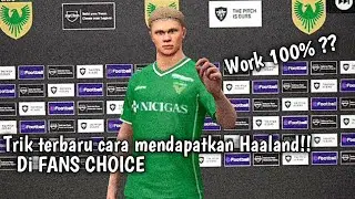 TRIK TERBARU!!CARA MENDAPATKAN HAALAND DI FANS CHOICE PES 2021