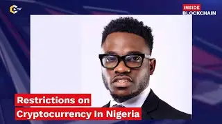Crypto Restrictions in Nigeria | Inside Blockchain