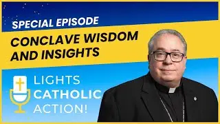 Lights, Catholic, Action! Ep. 10: Bishop Olson Shares Pre-Conclave Insights