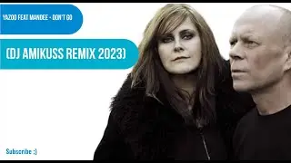 Yazoo feat MANDEE - Don't Go  (DJ AmiKuss Remix 2023)