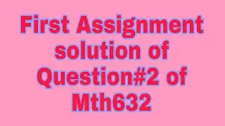 Mth632 || 1st ,Assignment Solution of question#2 .