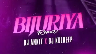 Bijuriya DJ Ankit | DJ Kuldeep Remix