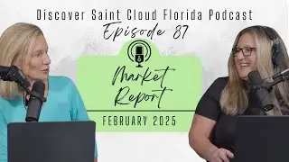Saint Cloud FL Real Estate Market Report February 2025 Discover St Cloud Florida Podcast Episode 87
