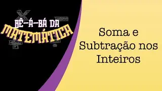 Aula 07 - Soma e Subtração nos Inteiros