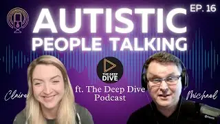 AUTISTIC PEOPLE TALKING Ep. 16 PODCAST ft. Michael @TheDeepDiveAU