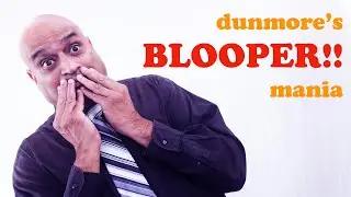 Dunmore's BLOOPER Mania!