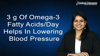 3 g of omega-3 fatty acids/day Helps in lowering blood pressure