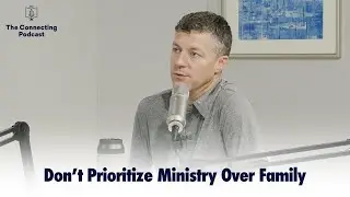 Don't Prioritize Ministry Over Family | Connecting Clip Of The Week