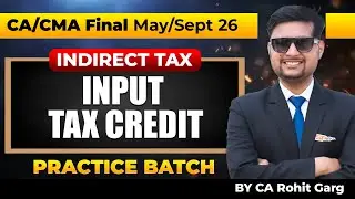 Lecture 07 - CA/CMA Final Indirect Tax Practice Batch Jan'26 & May'26 | ITC
