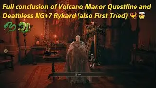 Full Conclusion of Volcano Manor Questline and Deathless NG+7 Rykard (also First Tried)! 🤯🐦&zwj;🔥🐍🐉