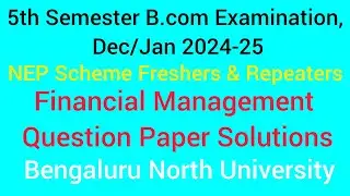 5th Sem Financial Management Q.P Solutions B.com 2024-25 | BNU | @Narendra.V_  #finance #bcom #exam