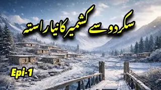 The NEW route from SKARDU to KASHMIR | The historical route that few people know about now