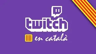 Twitch en catal&agrave;: Vota la proposta! #CatalanLoveTwitch