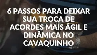 6 Passos Para melhorar sua troca de acordes, deixando mais ágil e dinâmica! - Professor Damiro