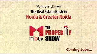 The Property Show I The Real Estate Rush in Noida & Greater Noida