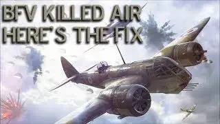 BFV Killed Air Game Here's Why And How to Fix It Simply