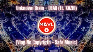 Unknown Brain - DEAD (ft. KAZHI) 🎵 [Vlog No Copyrigth - Safe Music] 🎧